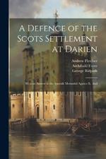 A Defence of the Scots Settlement at Darien: With an Answer to the Spanish Memorial Against it. And