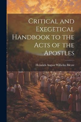 Critical and Exegetical Handbook to the Acts of the Apostles - Heinrich August Wilhelm Meyer - cover
