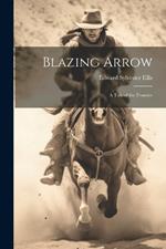 Blazing Arrow: A Tale of the Frontier