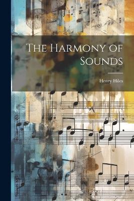 The Harmony of Sounds - Henry Hiles - cover