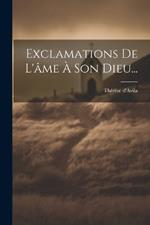 Exclamations De L'âme À Son Dieu...