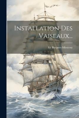 Installation Des Vaiseaux... - Ed Burgues-Missiessy - cover