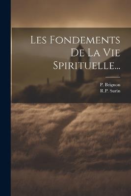 Les Fondements De La Vie Spirituelle... - R P Surin,P Brignon - cover