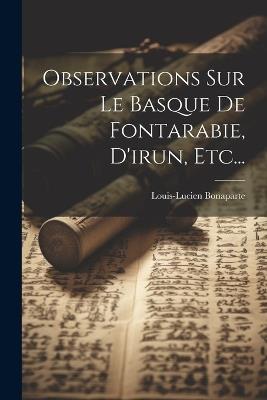 Observations Sur Le Basque De Fontarabie, D'irun, Etc... - Louis-Lucien Bonaparte (Prince) - cover