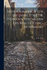 Musenalmanach Für Die Jahre 1776-1798, (von Den Verfassern Des Bish. Götting. Musenalm.)