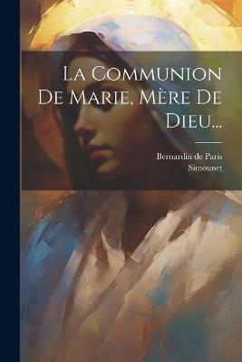 La Communion De Marie, Mère De Dieu... - Bernardin De Paris,Simounet - cover