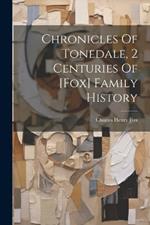 Chronicles Of Tonedale, 2 Centuries Of [fox] Family History