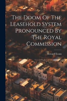The Doom Of The Leasehold System Pronounced By The Royal Commission - Howard Evans - cover