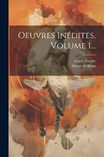 Oeuvres Inédites, Volume 1...