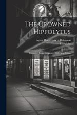 The Crowned Hippolytus: Translated From Euripides: With New Poems