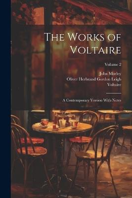 The Works of Voltaire: A Contemporary Version With Notes; Volume 2 - John Morley,Oliver Herbrand Gordon Leigh,1694-1778 Voltaire - cover