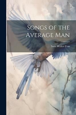 Songs of the Average Man - Sam Walter Foss - cover