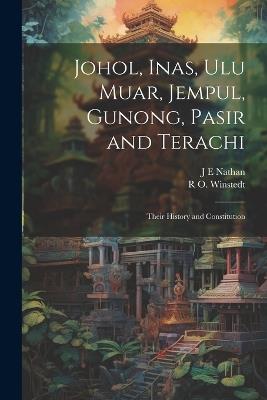 Johol, Inas, Ulu Muar, Jempul, Gunong, Pasir and Terachi; Their History and Constitution - J E Nathan,R O Winstedt - cover