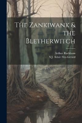 The Zankiwank & the Bletherwitch - Arthur Rackham,S J Adair 1859-1925 Fitz-Gerald - cover