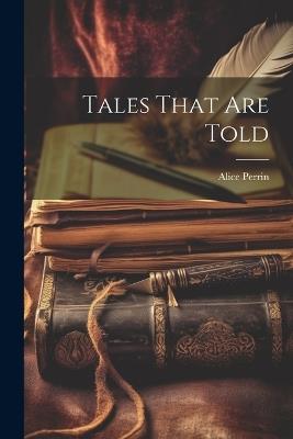 Tales That are Told - Alice Perrin - cover