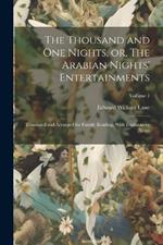 The Thousand and one Nights, or, The Arabian Nights' Entertainments: Translated and Arranged for Family Reading, With Explanatory Notes; Volume 1