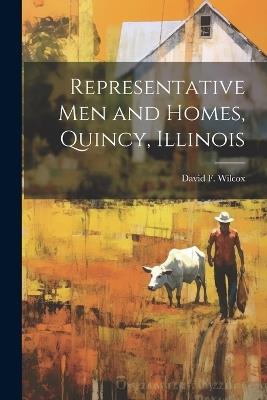 Representative men and Homes, Quincy, Illinois - David F Wilcox - cover