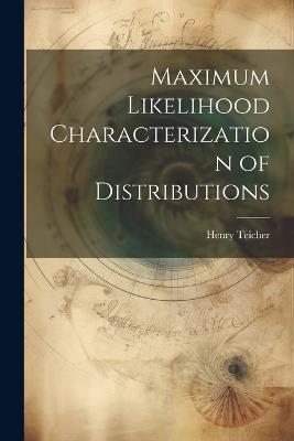 Maximum Likelihood Characterization of Distributions - Henry Teicher - cover