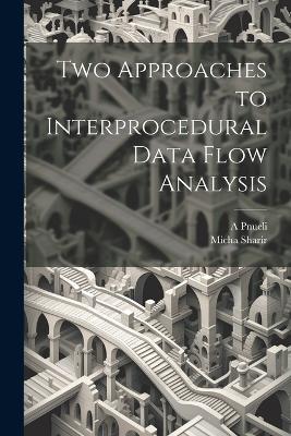 Two Approaches to Interprocedural Data Flow Analysis - Micha Sharir,A Pnueli - cover