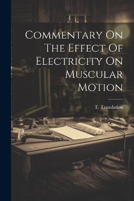 Commentary On The Effect Of Electricity On Muscular Motion - T Translation - cover