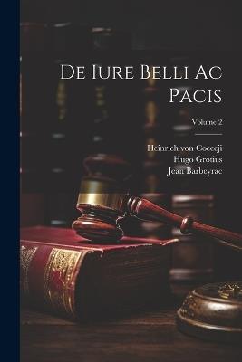 De Iure Belli Ac Pacis; Volume 2 - Hugo Grotius,Jean Barbeyrac - cover