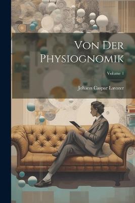 Von Der Physiognomik; Volume 1 - Johann Caspar Lavater - cover