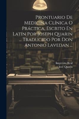 Prontuario De Medicina Clínica O Práctica, Escrito En Latín Por Joseph Quarin ... Traducido Por Don Antonio Lavedan ... - José Quarin - cover