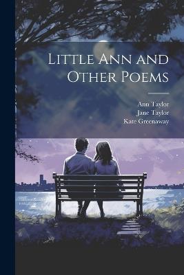 Little Ann and Other Poems - Ann Taylor,Jane Taylor,Kate Greenaway - cover