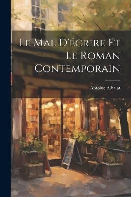 Le mal d'écrire et le roman contemporain - Antoine Albalat - cover