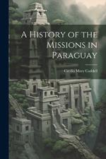 A History of the Missions in Paraguay