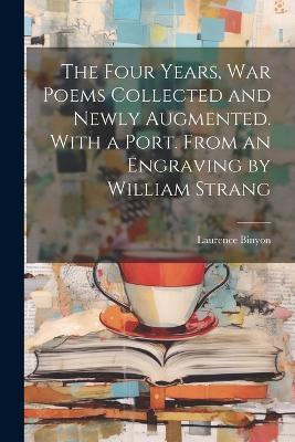 The Four Years, war Poems Collected and Newly Augmented. With a Port. From an Engraving by William Strang - Laurence Binyon - cover