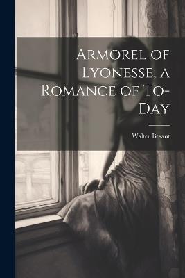 Armorel of Lyonesse, a Romance of To-day - Walter Besant - cover