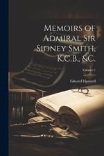 Memoirs of Admiral Sir Sidney Smith, K.C.B., &c.; Volume 1