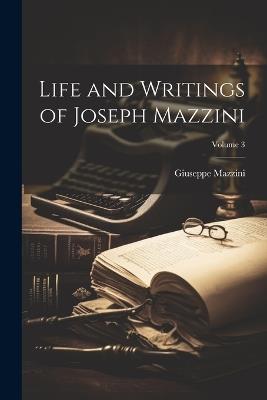 Life and Writings of Joseph Mazzini; Volume 3 - Giuseppe Mazzini - cover