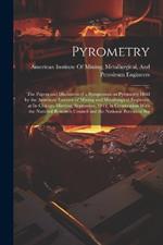 Pyrometry; the Papers and Discussion of a Symposium on Pyrometry Held by the American Institute of Mining and Metallurgical Engineers at its Chicago Meeting, September, 1919, in Cooperation With the National Research Council and the National Bureau of Sta