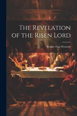The Revelation of the Risen Lord - Brooke Foss Westcott - cover