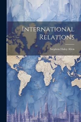 International Relations - Stephen Haley Allen - cover