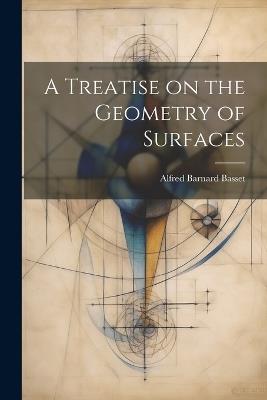 A Treatise on the Geometry of Surfaces - Alfred Barnard Basset - cover