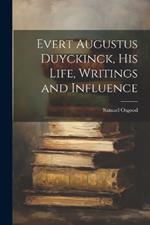 Evert Augustus Duyckinck, his Life, Writings and Influence