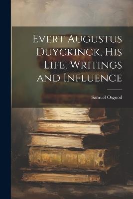 Evert Augustus Duyckinck, his Life, Writings and Influence - Samuel Osgood - cover