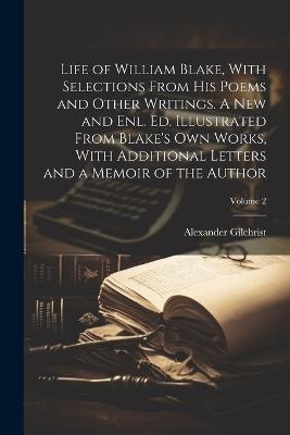 Life of William Blake, With Selections From his Poems and Other Writings. A new and enl. ed. Illustrated From Blake's own Works, With Additional Letters and a Memoir of the Author; Volume 2 - Alexander Gilchrist - cover