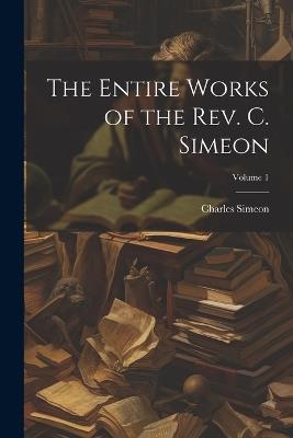 The Entire Works of the Rev. C. Simeon; Volume 1 - Charles Simeon - cover