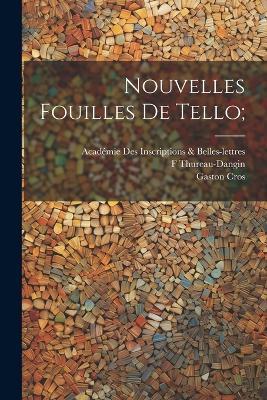 Nouvelles fouilles de Tello; - Académie Inscriptions & Belles-Lettres,Léon Alexandre Heuzey,F 1872-1944 Thureau-Dangin - cover