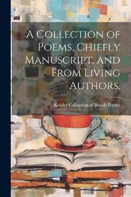 A Collection of Poems, Chiefly Manuscript, and From Living Authors. - cover