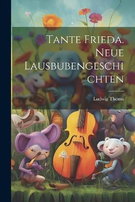 Tante Frieda. Neue Lausbubengeschichten - Ludwig Thoma - cover