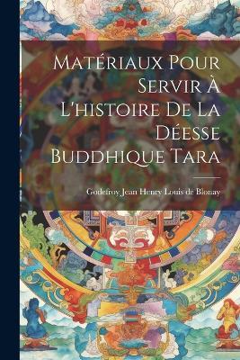 Matériaux pour servir à l'histoire de la déesse buddhique Tara - cover