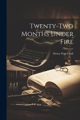 Twenty-two Months Under Fire - Henry Page Croft - cover