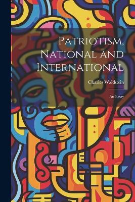 Patriotism, National and International; an Essay - Charles Waldstein - cover