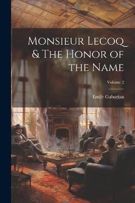 Monsieur Lecoq & The Honor of the Name; Volume 2 - Emile Gaboriau - cover