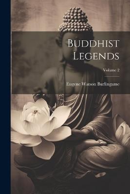 Buddhist Legends; Volume 2 - Eugene Watson Burlingame - cover